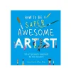 How to be a Super Awesome Artist
